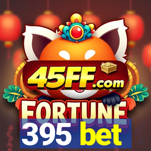 395 bet